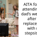 AITA for not attending my dad’s wedding after he replaced me with my stepsister?