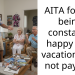 AITA for not being constantly happy on a vacation I did not pay for?