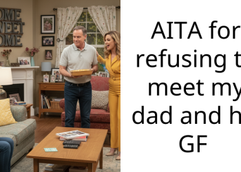 AITA for refusing to meet my dad and his GF