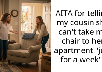 AITA for telling my cousin she can’t take my chair to her apartment “just for a week”?