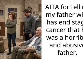 AITA for telling my father who has end stage cancer that he was a horrible and abusive father.