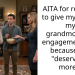 AITA for refusing to give my cousin my grandmother’s engagement ring because she “deserves it more”?