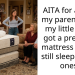 AITA for asking my parents why my little sister got a premium mattress while I still sleep on old ones?