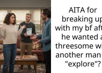 AITA for breaking up with my bf after he wanted a th****ome with another man to “explore”?