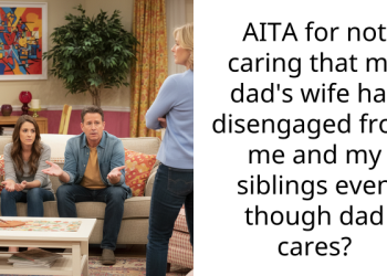 AITA for not caring that my dad’s wife has disengaged from me and my siblings even though dad cares?