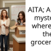 AITA; A $300 mystery, where are the groceries ?
