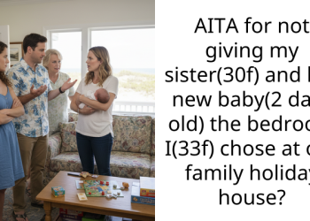 AITA for not giving my sister(30f) and her new baby(2 days old) the bedroom I(33f) chose at our family holiday house?