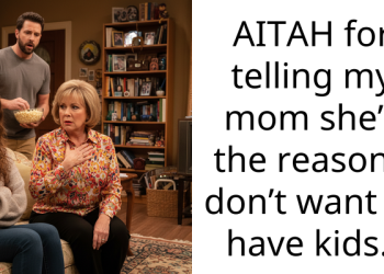 AITAH for telling my mom she’s the reason I don’t want to have kids..