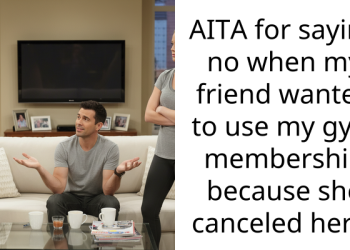 AITA for saying no when my friend wanted to use my gym membership because she canceled hers?