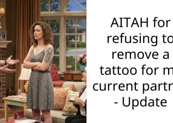 AITAH for refusing to remove a tattoo for my current partner – Update