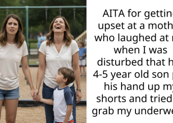 AITA for getting upset at a mother who laughed at me when I was disturbed that her 4-5 year old son put his hand up my shorts and tried to grab my underwear
