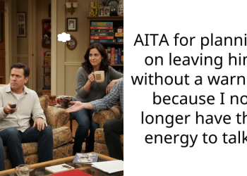 AITA for planning on leaving him without a warning because I no longer have the energy to talk?
