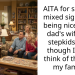 AITA for sending mixed signals by being nice to my dad’s wife and stepkids even though I don’t think of them as my family?
