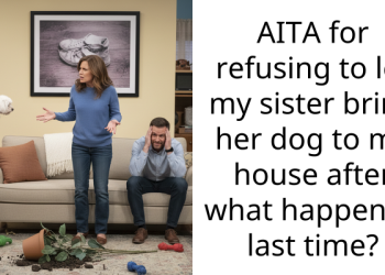 AITA for refusing to let my sister bring her dog to my house after what happened last time?