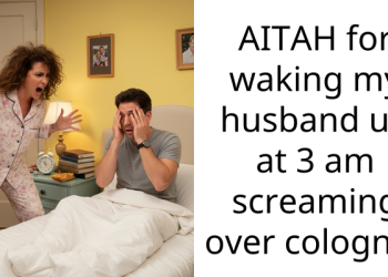 AITAH for waking my husband up at 3 am screaming over cologne?