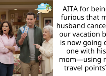 AITA for being furious that my husband canceled our vacation but is now going on one with his mom—using my travel points?