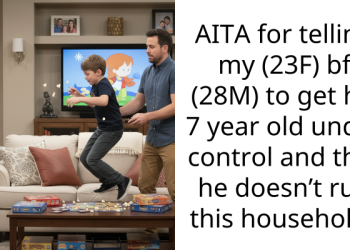 AITA for telling my (23F) bf (28M) to get his 7 year old under control and that he doesn’t run this household?