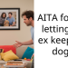 AITA for not letting my ex keep our dog ?