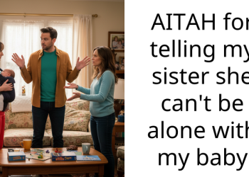 AITAH for telling my sister she can’t be alone with my baby