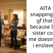 AITA for snapping at my gf that just because I let my sister cook for me doesn’t mean i enslaved her