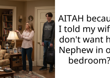 AITAH because I told my wife I don’t want her Nephew in our bedroom?