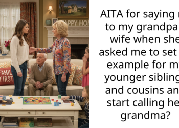 AITA for saying no to my grandpa’s wife when she asked me to set an example for my younger siblings and cousins and start calling her grandma?