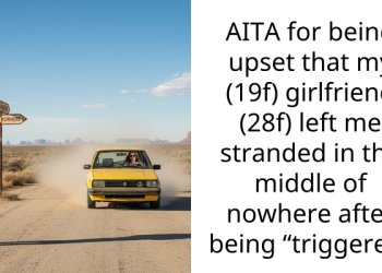 AITA for being upset that my (19f) girlfriend (28f) left me stranded in the middle of nowhere after being “triggered”