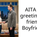 AITA for greeting my friends Boyfriend?
