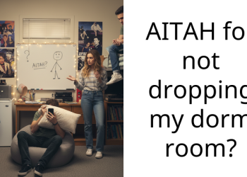 AITAH for not dropping my dorm room?