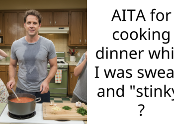 AITA for cooking dinner while I was sweaty and “stinky” ?