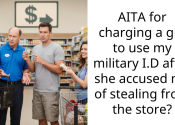 AITA for charging a girl to use my military I.D after she accused me of stealing from the store?