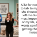 AITA for not wanting to talk to my ex after she cheated on me, left me during the most important time of my life, and now wants comfort after getting cheated on herself?