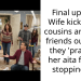 Final update: Wife kicked my cousins and their friends out after they ‘pranked’ her aita for not stopping her