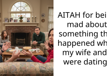 AITAH for being mad about something that happened while my wife and I were dating?