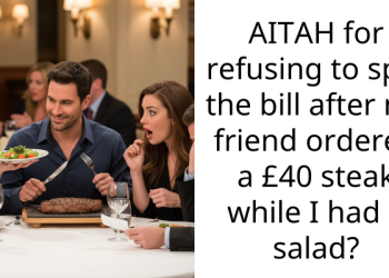 AITAH for refusing to split the bill after my friend ordered a £40 steak while I had a salad?