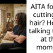 AITA for not cutting his hair? He isn’t talking to me at the moment
