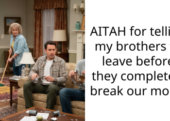 AITAH for telling my brothers to leave before they completely break our mom?