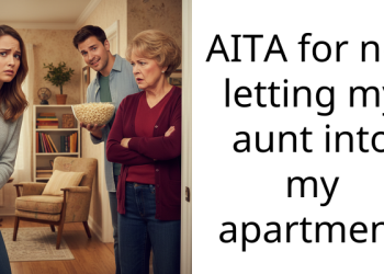 AITA for not letting my aunt into my apartment