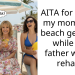 AITA for taking my mom on a beach getaway while my father was in rehab?