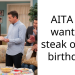 AITA for wanting steak on my birthday?