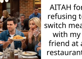 AITAH for refusing to switch meals with my friend at a restaurant?