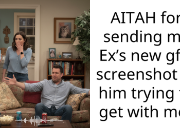 AITAH for sending my Ex’s new gf a screenshot of him trying to get with me?