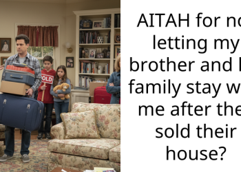 AITAH for not letting my brother and his family stay with me after they sold their house?