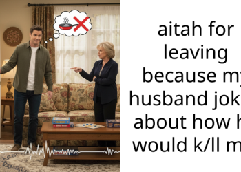 aitah for leaving because my husband joked about how he would k/ll me