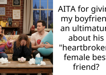 AITA for giving my boyfriend an ultimatum about his “heartbroken” female best friend?