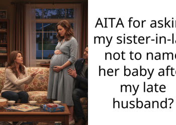 AITA for asking my sister-in-law not to name her baby after my late husband?