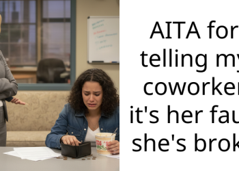 AITA for telling my coworker it’s her fault she’s broke