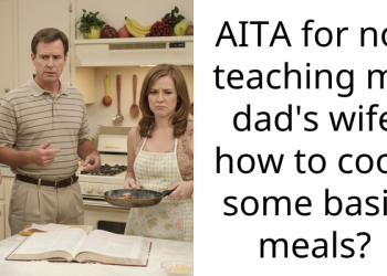 AITA for not teaching my dad’s wife how to cook some basic meals?