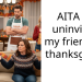 AITA for uninviting my friends to thanksgiving