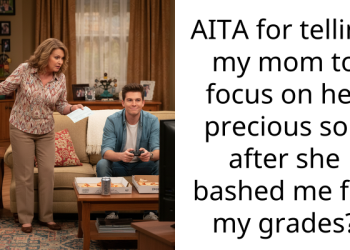 AITA for telling my mom to focus on her precious son after she bashed me for my grades?